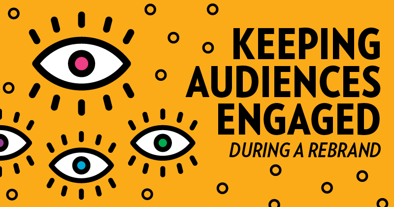 Article header for Keeping Audiences Engaged During a Rebrand