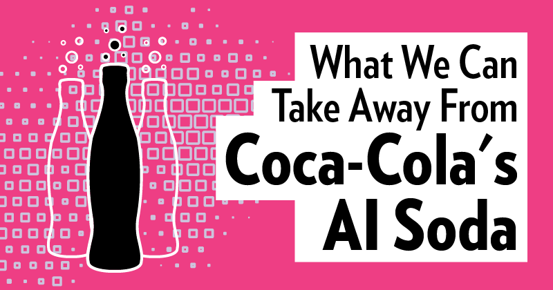 Article header for What We Can Take Away From Coca-Cola’s AI Soda