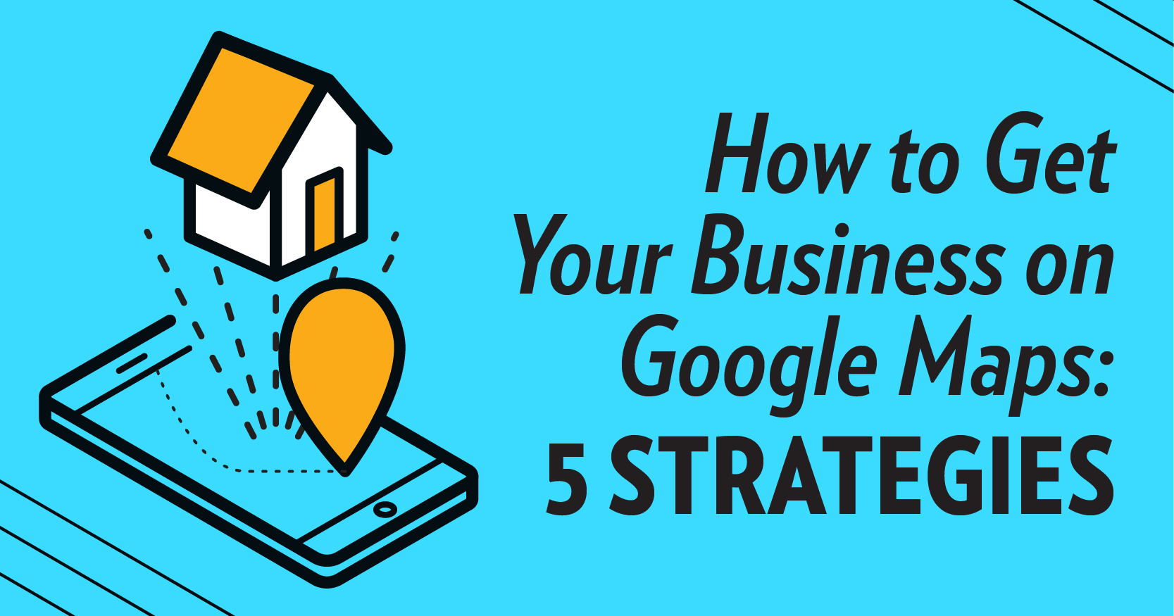 Article header for How to Get Your Business on Google Maps: 5 Strategies