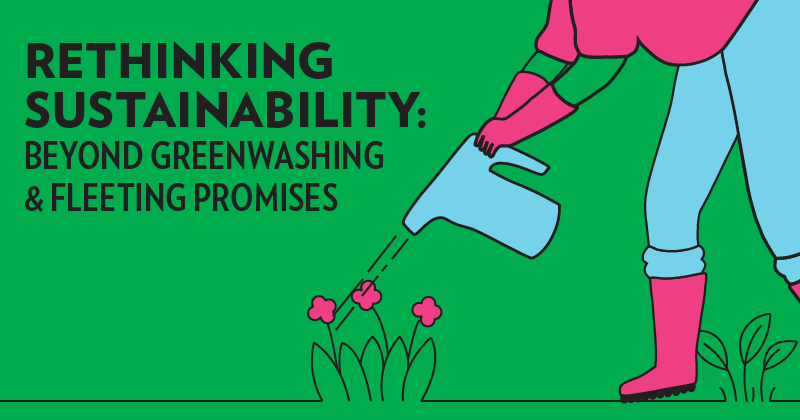 Article header for Rethinking Sustainability: Beyond Greenwashing & Fleeting Promises